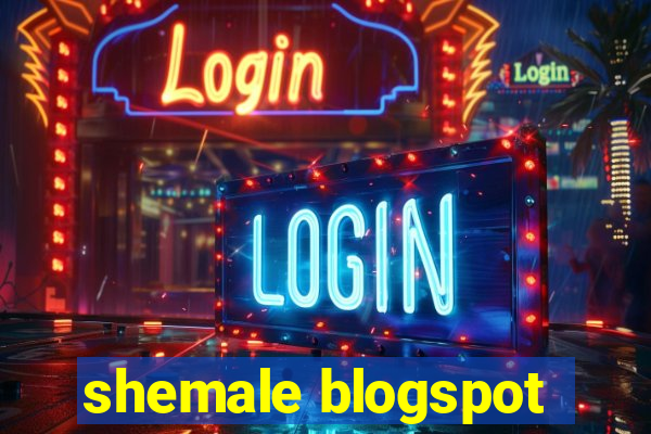 shemale blogspot